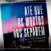 Resenha Literária do livro: Até que os Mortos nos Separem